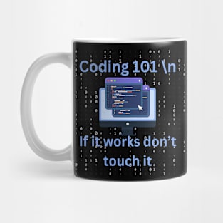 Coding 101, if it works don't touch it, funny coding Mug